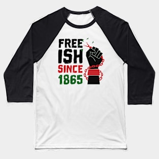 Juneteenth Free-ish Since 1865 African American Men Women Baseball T-Shirt